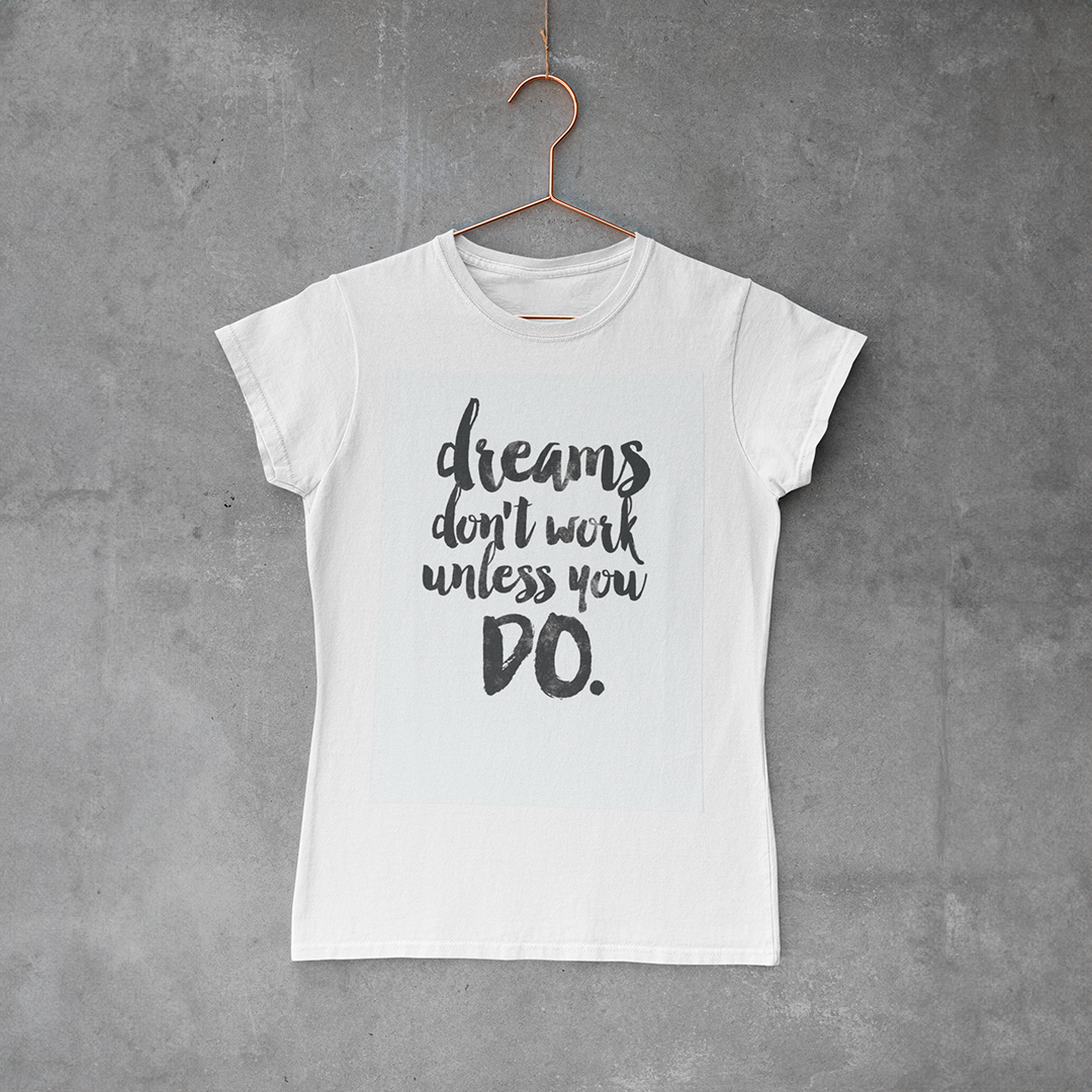 Camiseta Baby Look - Dreams Don´t Work Unless You Do