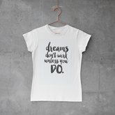 Camiseta Baby Look - Dreams Don´t Work Unless You Do